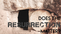 Does the Resurrection Matter? (1 Peter 1:3-5)
